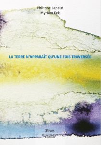 "La terre n'apparait qu'une fois traversée"